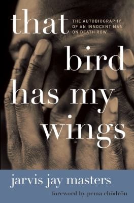 That Bird Has My Wings by Jarvis Jay Masters